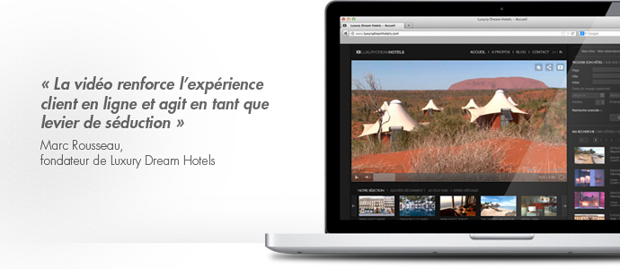 La vidéo renforce l'expérience client en ligne et agit en tant que levier de séduction. Marc Rousseau, fondateur de Luxury Dream Hotels